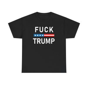 Fuck Trump Tshirt Anti President Trump Clothing Apparel Merch